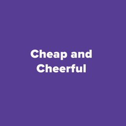 Cheap and Cheerful